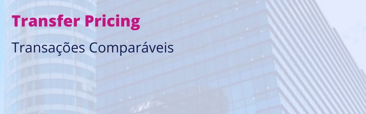 O que são e como funcionam as Transações Comparáveis no Transfer Pricing